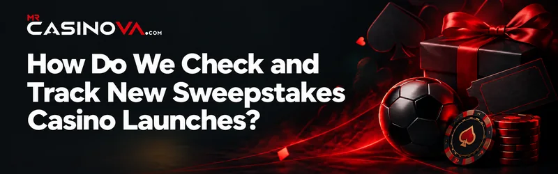 discover How We Check and Track New Sweepstakes Casino Launches at mrcasinova.com