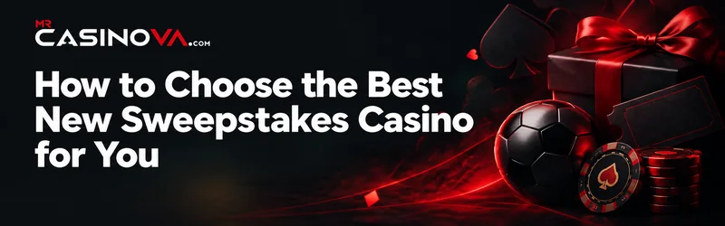 Learn how to How to Choose the Best New Sweepstakes Casino for You on mr Casinova
