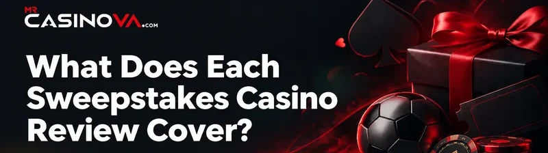 What Does Each Sweepstakes Casino Review Cover